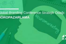 Global Branding Conference Stratejik Odağı: NöroPazarlama